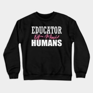 Educator of Mini Humans, Shirt Teacher Gift Crewneck Sweatshirt